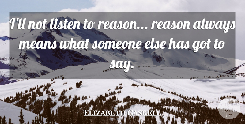 Elizabeth Gaskell Quote About Inspirational, Women, Mean: Ill Not Listen To Reason...