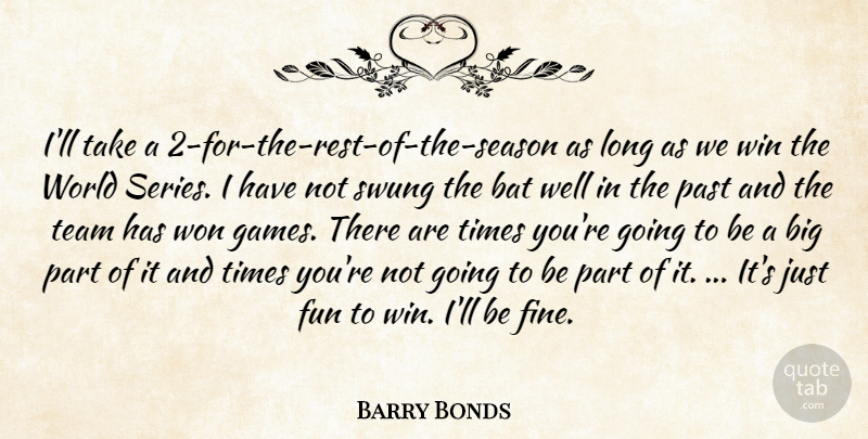 Barry Bonds Quote About Bat, Fun, Past, Rest, Swung: Ill Take A 2 For...