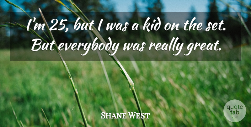 Shane West Quote About Great: Im 25 But I Was...