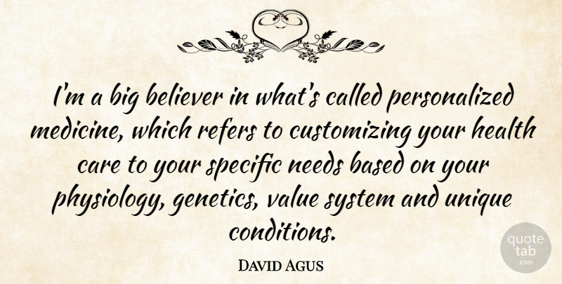 David Agus Quote About Unique, Medicine, Care: Im A Big Believer In...