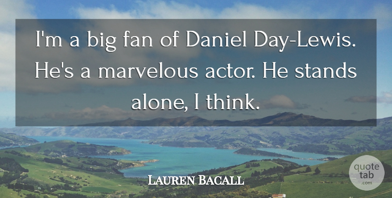 Lauren Bacall Quote About Alone, Marvelous, Stands: Im A Big Fan Of...