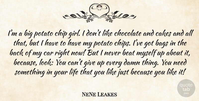 NeNe Leakes Quote About Girl, Giving Up, Cake: Im A Big Potato Chip...