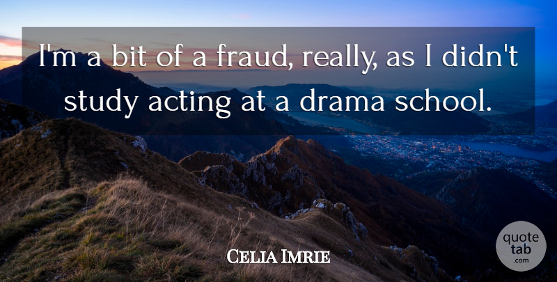 Celia Imrie Quote About Drama, School, Acting: Im A Bit Of A...