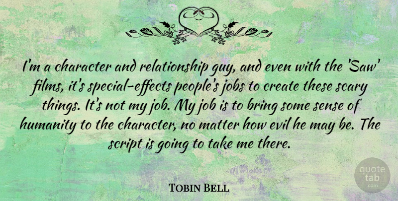 Tobin Bell Quote About Jobs, Character, People: Im A Character And Relationship...