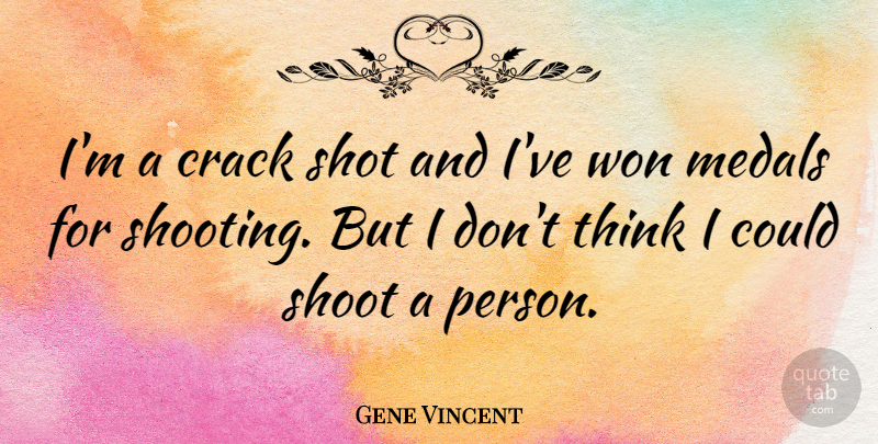 Gene Vincent Quote About Thinking, Shooting, Cracks: Im A Crack Shot And...