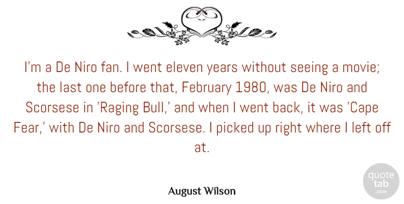 August Wilson Quote About Eleven, Fear, Last, Left, Niro: Im A De Niro Fan...