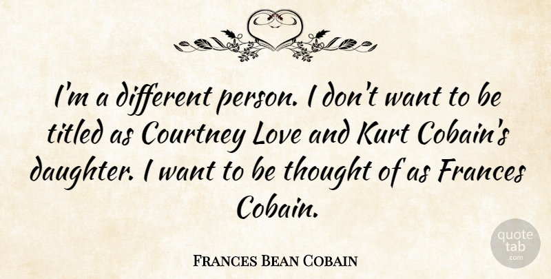 Frances Bean Cobain Quote About Daughter, Mother, Want: Im A Different Person I...
