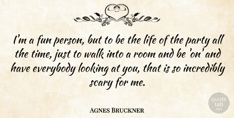 Agnes Bruckner Quote About Everybody, Fun, Incredibly, Life, Looking: Im A Fun Person But...