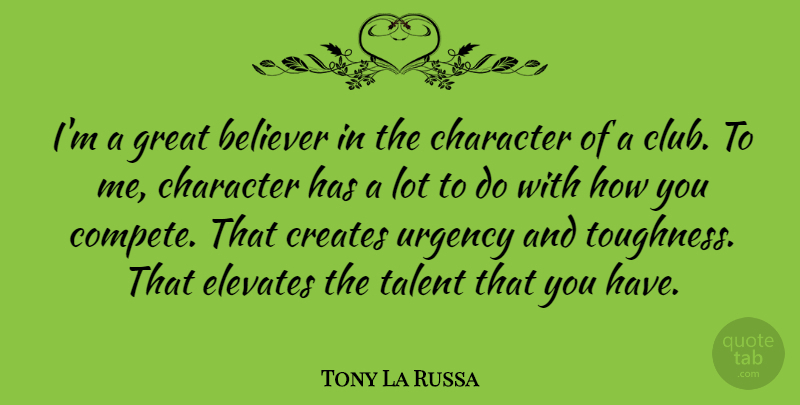 Tony La Russa Quote About Believer, Creates, Elevates, Great, Urgency: Im A Great Believer In...