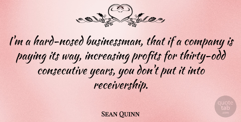 Sean Quinn Quote About Paying: Im A Hard Nosed Businessman...
