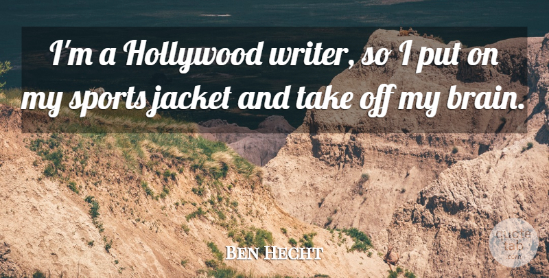 Ben Hecht Quote About Sports, Brain, Hollywood: Im A Hollywood Writer So...