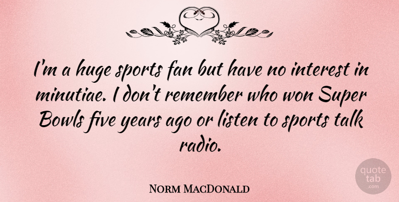 Norm MacDonald Quote About Sports, Years, Fans: Im A Huge Sports Fan...