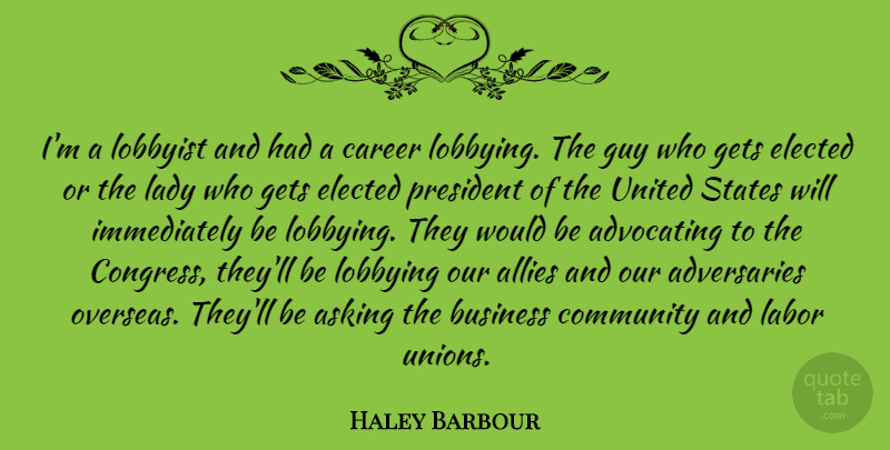 Haley Barbour Quote About Careers, Community, Guy: Im A Lobbyist And Had...