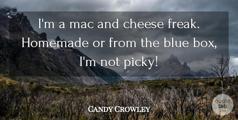 Candy Crowley Quote About Homemade, Mac: Im A Mac And Cheese...
