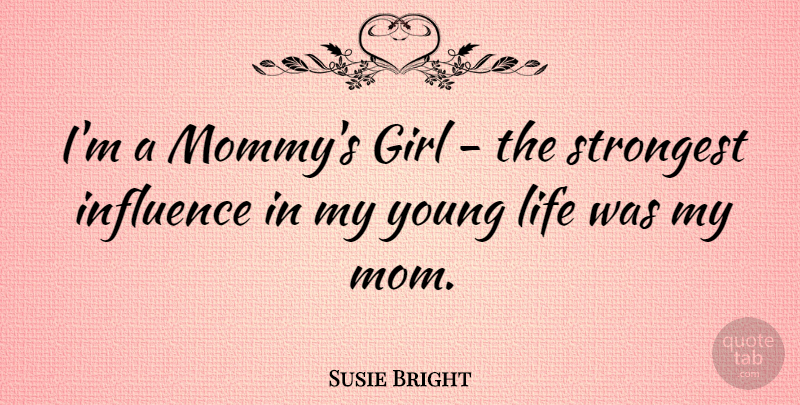 Susie Bright Quote About Girl, Mom, Mother: Im A Mommys Girl The...