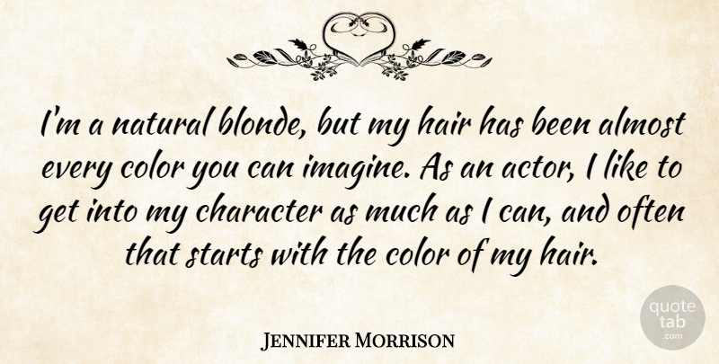 Jennifer Morrison Quote About Almost, Natural, Starts: Im A Natural Blonde But...