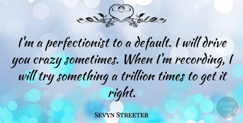 Sevyn Streeter Quote About Trillion: Im A Perfectionist To A...