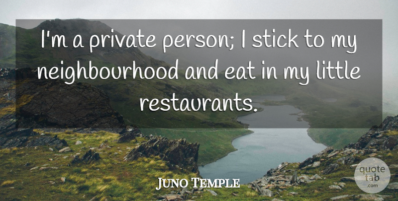 Juno Temple Quote About Sticks, Littles, Restaurants: Im A Private Person I...
