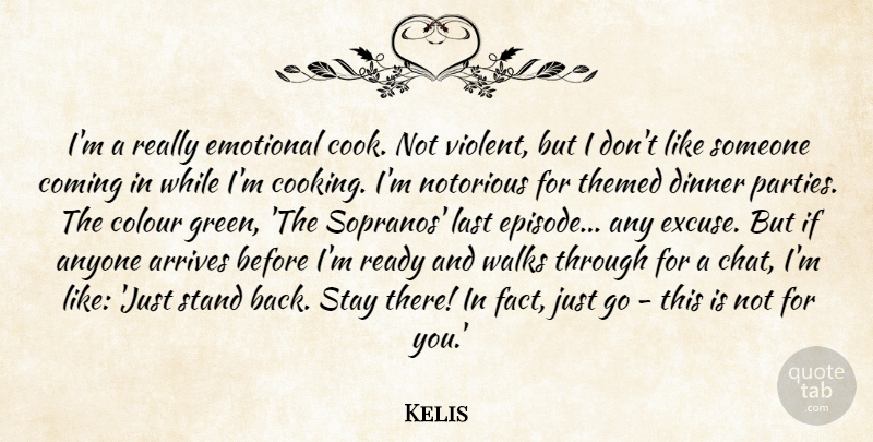 Kelis Quote About Anyone, Colour, Coming, Dinner, Emotional: Im A Really Emotional Cook...