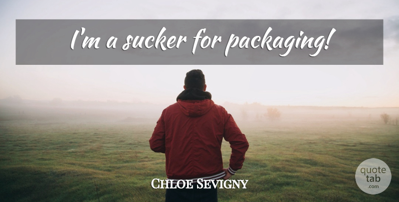 Chloe Sevigny Quote About Packaging, Sucker: Im A Sucker For Packaging...