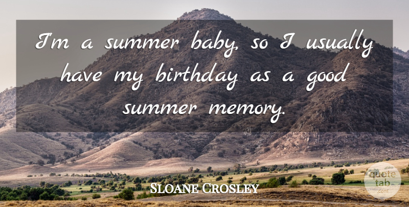 Sloane Crosley Quote About Birthday, Summer, Baby: Im A Summer Baby So...
