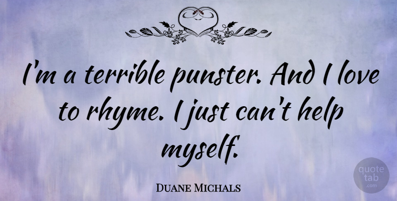 Duane Michals Quote About Helping, Terrible, Rhyme: Im A Terrible Punster And...