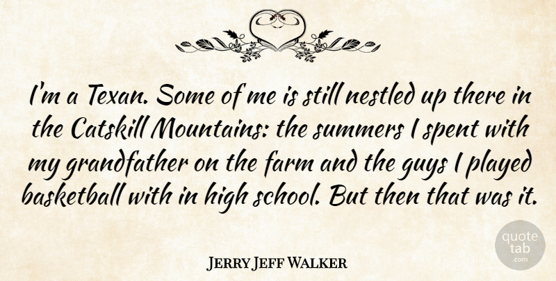Jerry Jeff Walker Quote About Guys, High, Played, Spent, Summers: Im A Texan Some Of...