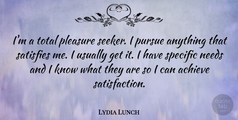 Lydia Lunch Quote About Lunch, Satisfaction, Needs: Im A Total Pleasure Seeker...