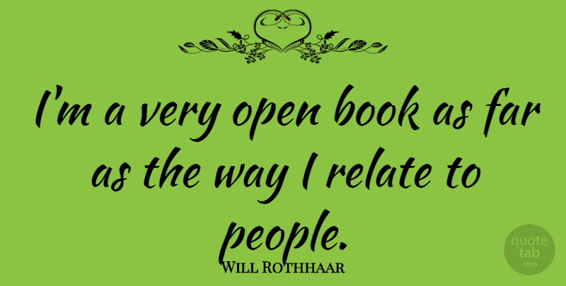 Will Rothhaar Quote About Relate: Im A Very Open Book...