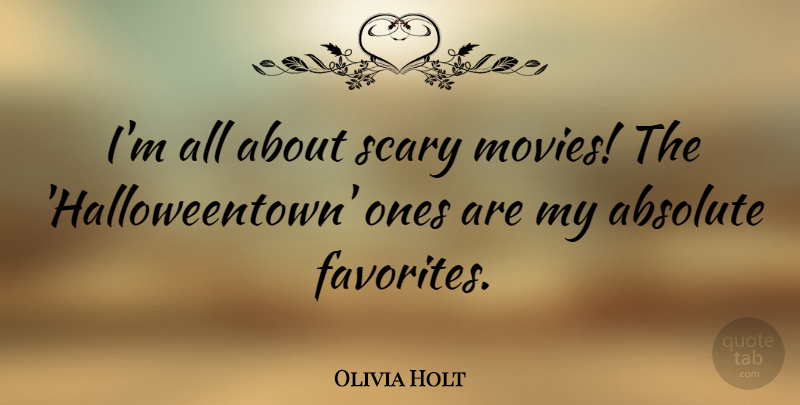Olivia Holt Quote About Absolute, Movies: Im All About Scary Movies...