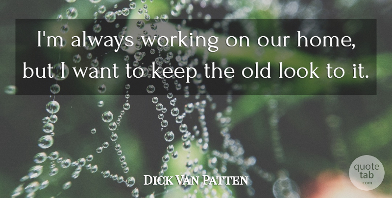 Dick Van Patten Quote About Home: Im Always Working On Our...