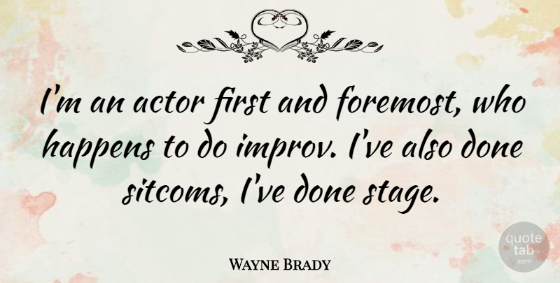 Wayne Brady Quote About Done, Firsts, Actors: Im An Actor First And...