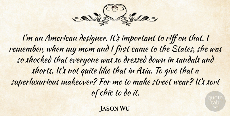 Jason Wu Quote About Came, Chic, Mom, Quite, Riff: Im An American Designer Its...