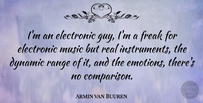 Armin van Buuren Quote About Dynamic, Electronic, Freak, Music, Range: Im An Electronic Guy Im...