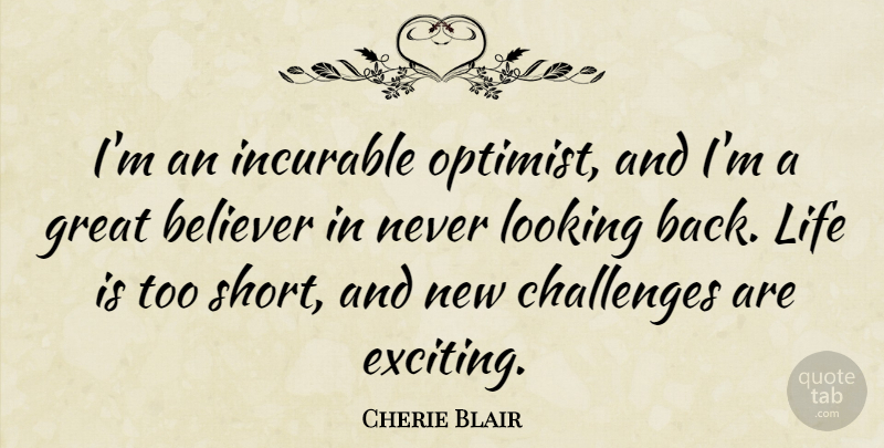 Cherie Blair Quote About Believer, Great, Incurable, Life, Looking: Im An Incurable Optimist And...