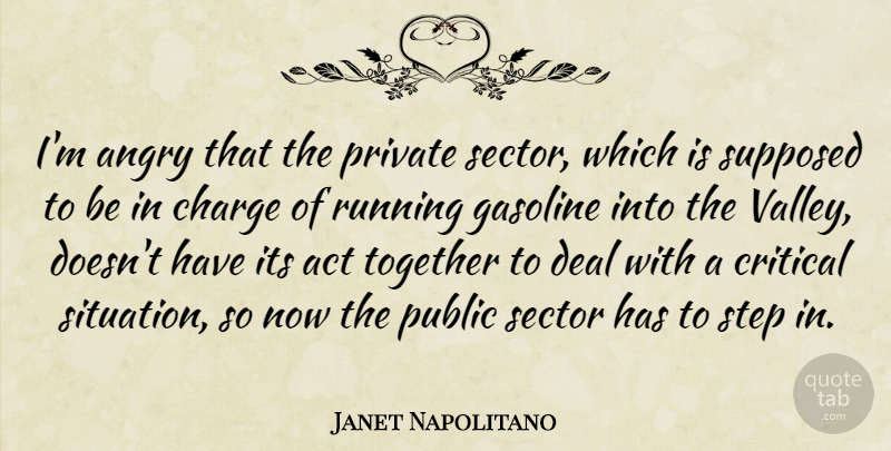 Janet Napolitano Quote About Running, Together, Valleys: Im Angry That The Private...