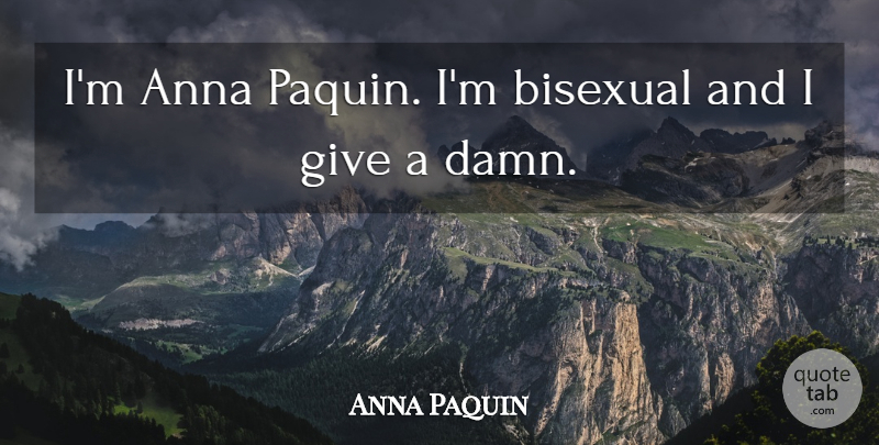 Anna Paquin Quote About Bisexual, Giving, Anna: Im Anna Paquin Im Bisexual...