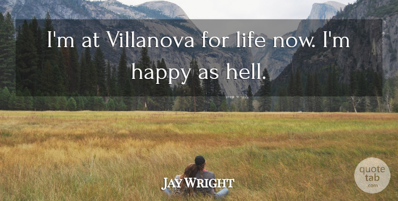 Jay Wright Quote About Happy, Life: Im At Villanova For Life...