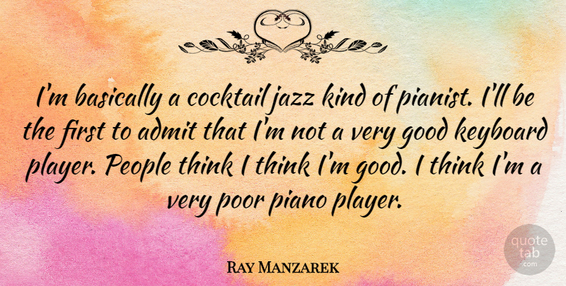 Ray Manzarek Quote About Player, Thinking, Piano: Im Basically A Cocktail Jazz...