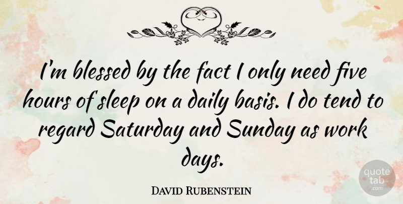 David Rubenstein Quote About Blessed, Sleep, Sunday: Im Blessed By The Fact...