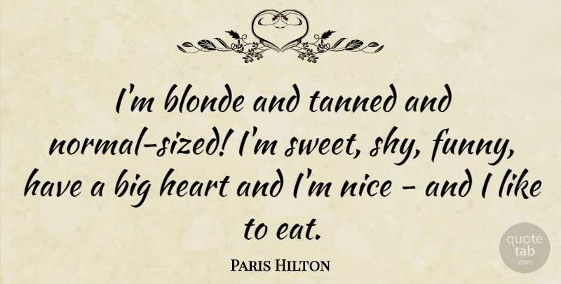 Paris Hilton Quote About Funny, Sweet, Nice: Im Blonde And Tanned And...