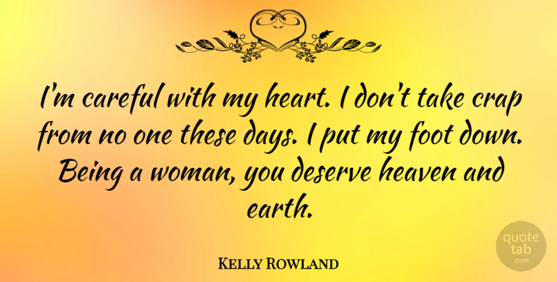Kelly Rowland Quote About Heart, Feet, Heaven: Im Careful With My Heart...