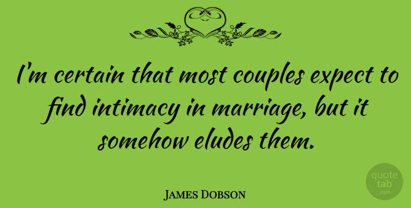 James Dobson Quote About Marriage, Couple, Elude: Im Certain That Most Couples...