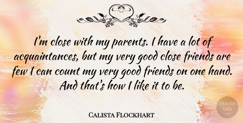 Calista Flockhart Quote About Good Friend, Hands, Parent: Im Close With My Parents...