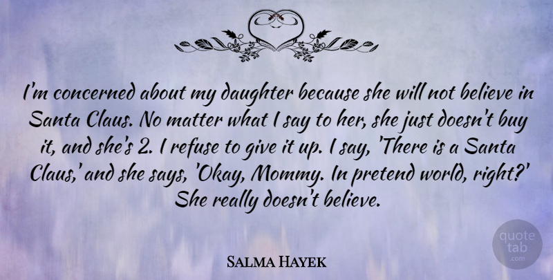 Salma Hayek Quote About Daughter, Believe, Giving: Im Concerned About My Daughter...