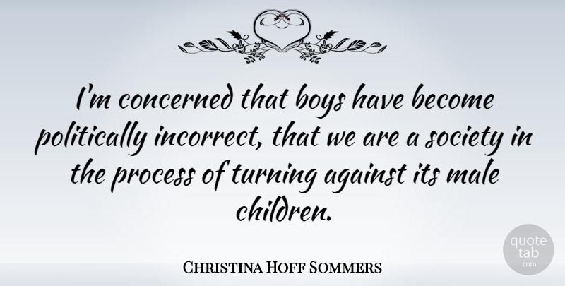 Christina Hoff Sommers Quote About Children, Boys, Males: Im Concerned That Boys Have...