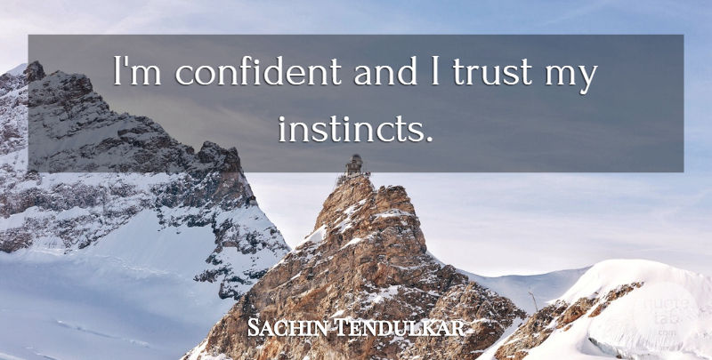 Sachin Tendulkar Quote About Life, Success, Focus: Im Confident And I Trust...