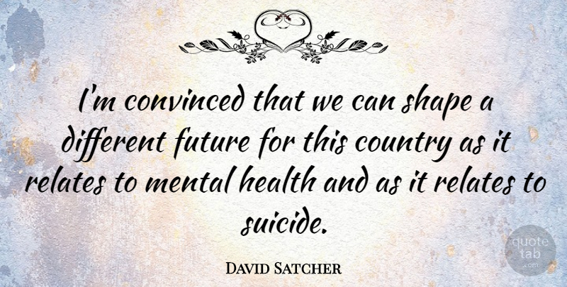 David Satcher Quote About Suicide, Country, Shapes: Im Convinced That We Can...