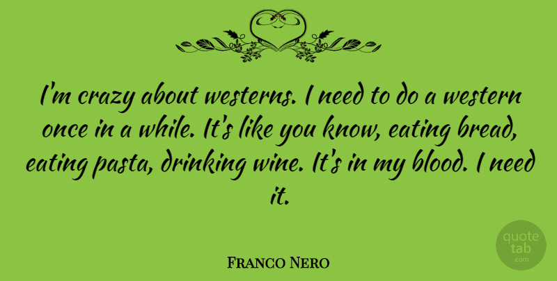 Franco Nero Quote About Crazy, Drinking, Wine: Im Crazy About Westerns I...