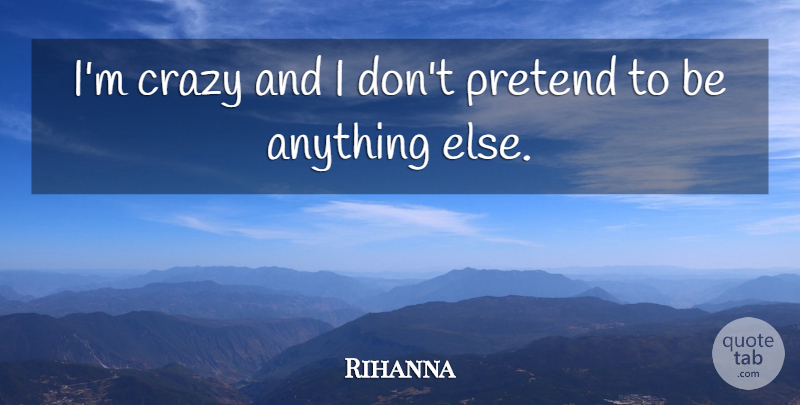 Rihanna Quote About Bullying, Crazy: Im Crazy And I Dont...